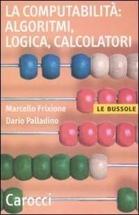 La computabilit&agrave;, algoritmi, logica, calcolatori