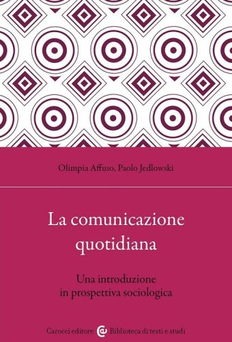 La comunicazione quotidiana. Una introduzione in prospettiva sociologica