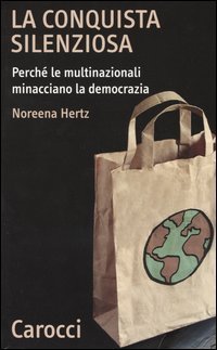 La conquista silenziosa. Perch&eacute; le multinazionali minacciano la democrazia