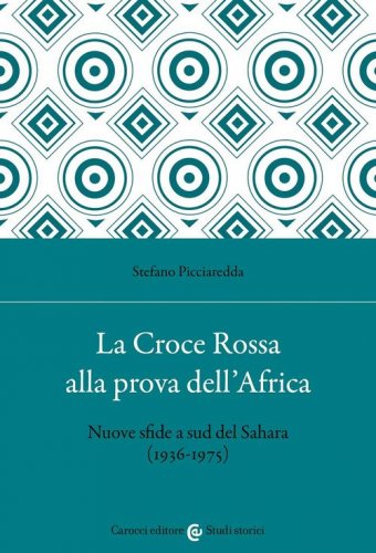 La Croce Rossa alla prova dell'Africa. Nuove sfide a sud del Sahara (1936-1975)