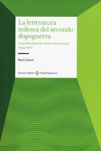 La letteratura tedesca del secondo dopoguerra. L'et&agrave; delle macerie e della ricostruzione (1945-1961)