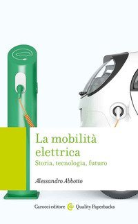 La mobilit&agrave; elettrica. Storia, tecnologia, futuro