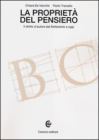 La propriet&agrave; del pensiero. Il diritto d'autore dal Settecento a oggi