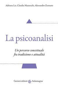 La psicoanalisi. Un percorso concettuale fra tradizione e attualit&agrave;