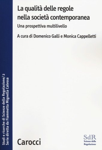 La qualit&agrave; delle regole nella societ&agrave; contemporanea. Una prospettiva multilivello. Studi e ricerche di Scienze della Regolazione