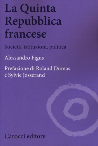 La quinta repubblica francese. Societ&agrave;, istituzioni, politica