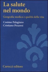 La salute nel mondo. Geografia medica e qualit&agrave; della vita