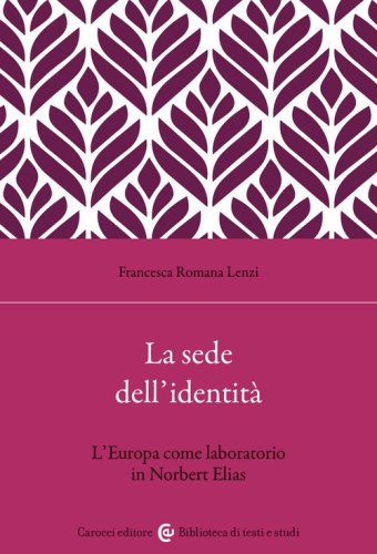 La sede dell'identit&agrave;. L'Europa come laboratorio in Norbert Elias