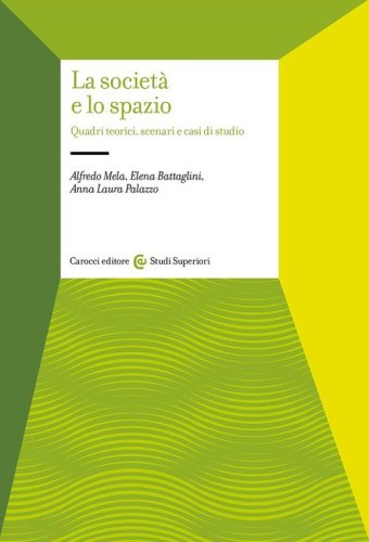 La societ&agrave; e lo spazio. Quadri teorici, scenari e casi di studio