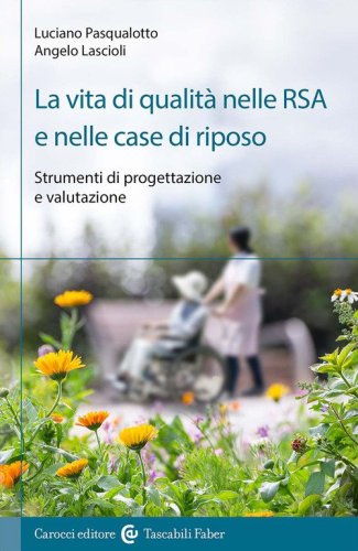 La vita di qualit&agrave; nelle RSA e nelle case di riposo. Strumenti di progettazione e valutazione