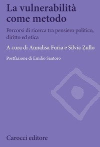 La vulnerabilit&agrave; come metodo. Percorsi di ricerca tra pensiero politico, diritto ed etica