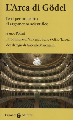 L'arca di G&ouml;del. Testi per un teatro di argomento scientifico