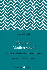 L'archivio Mediterraneo. Documentare le migrazioni contemporanee