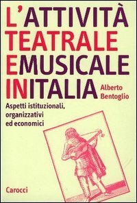 L'attivit&agrave; teatrale e musicale in Italia. Aspetti istituzionali, organizzativi ed economici