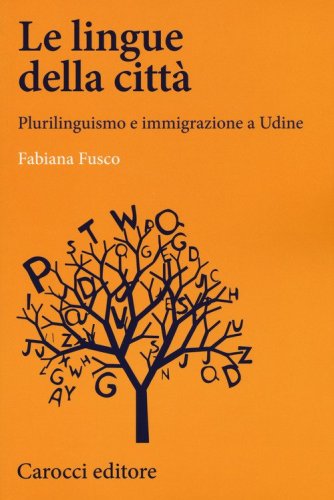 Le lingue della citt&agrave;. Plurilinguismo e immigrazione a Udine