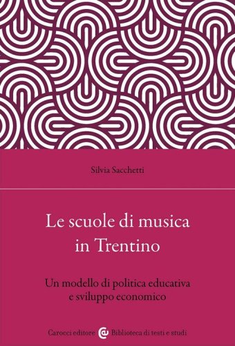 Le scuole di musica in Trentino. Un modello di politica educativa e sviluppo economico