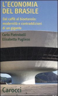 L'economia del Brasile. Dal caff&egrave; al bioetanolo: modernit&agrave; e contraddizioni di un gigante