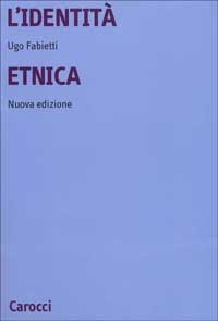 L'identit&agrave; etnica. Storia e critica di un concetto equivoco