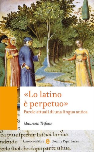 &laquo;Lo latino &egrave; perpetuo&raquo;. Parole attuali di una lingua antica