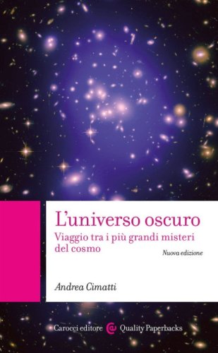 L'universo oscuro. Viaggio tra i pi&ugrave; grandi misteri del cosmo
