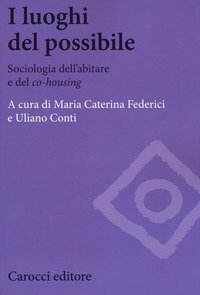 I luoghi del possibile. Sociologia dell'abitare e del &laquo;co-housing&raquo;