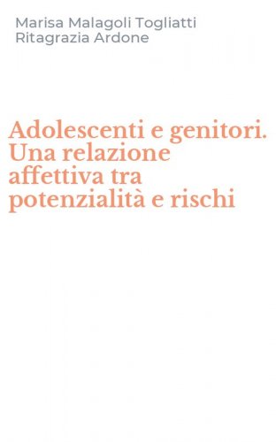 Adolescenti e genitori. Una relazione affettiva tra potenzialit&agrave; e rischi