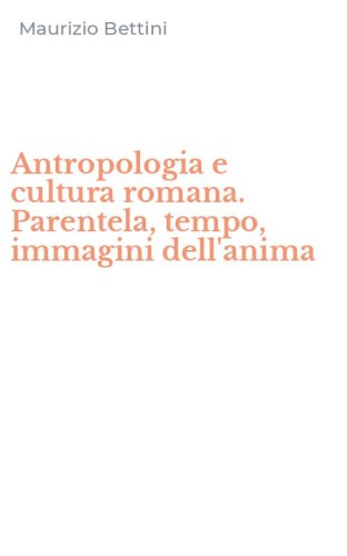 Antropologia e cultura romana. Parentela, tempo, immagini dell'anima