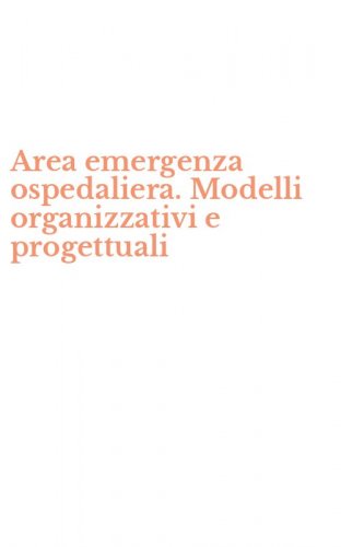 Area emergenza ospedaliera. Modelli organizzativi e progettuali
