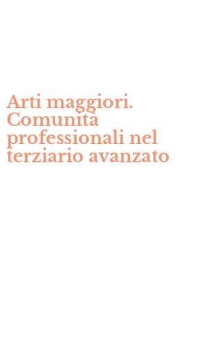 Arti maggiori. Comunit&agrave; professionali nel terziario avanzato