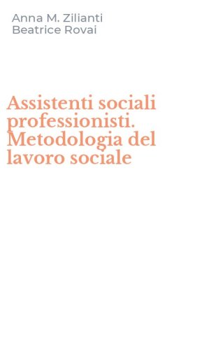 Assistenti sociali professionisti. Metodologia del lavoro sociale