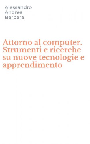 Attorno al computer. Strumenti e ricerche su nuove tecnologie e apprendimento