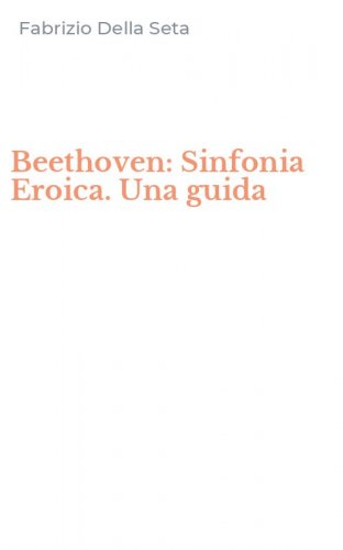 Beethoven: Sinfonia Eroica. Una guida