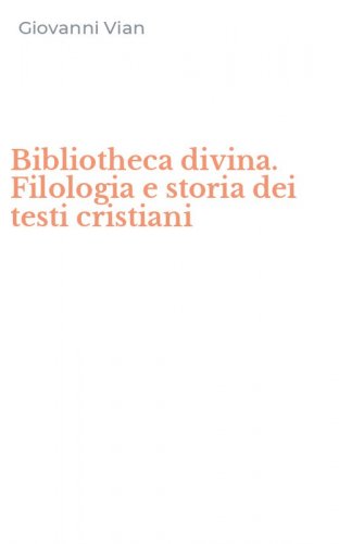 Bibliotheca divina. Filologia e storia dei testi cristiani