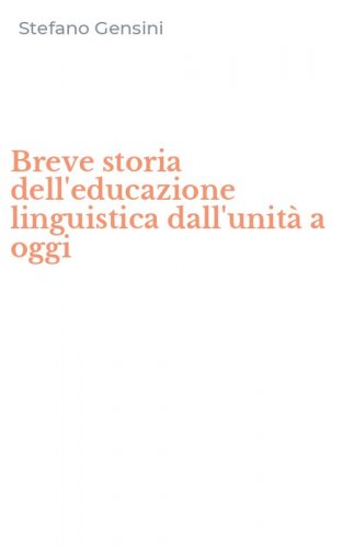 Breve storia dell'educazione linguistica dall'unit&agrave; a oggi