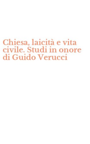 Chiesa, laicit&agrave; e vita civile. Studi in onore di Guido Verucci