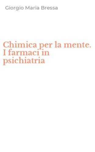 Chimica per la mente. I farmaci in psichiatria