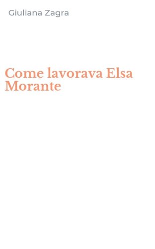 Come lavorava Elsa Morante