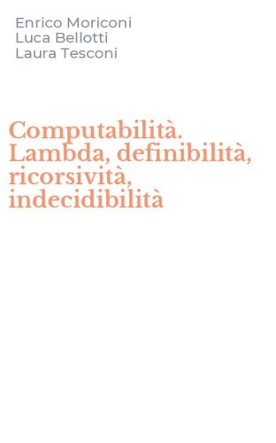 Computabilit&agrave;. Lambda, definibilit&agrave;, ricorsivit&agrave;, indecidibilit&agrave;