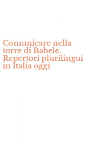 Comunicare nella torre di Babele. Repertori plurilingui in Italia oggi