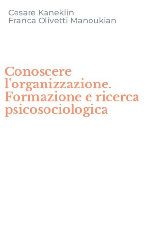 Conoscere l'organizzazione. Formazione e ricerca psicosociologica