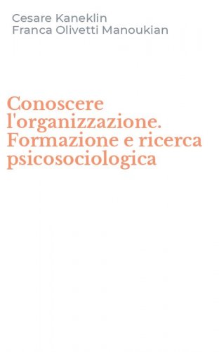 Conoscere l'organizzazione. Formazione e ricerca psicosociologica