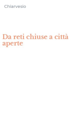 Da reti chiuse a citt&agrave; aperte