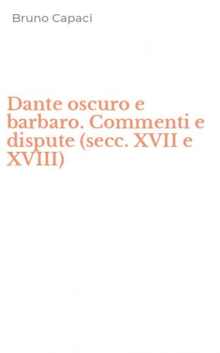 Dante oscuro e barbaro. Commenti e dispute (secc. XVII e XVIII)