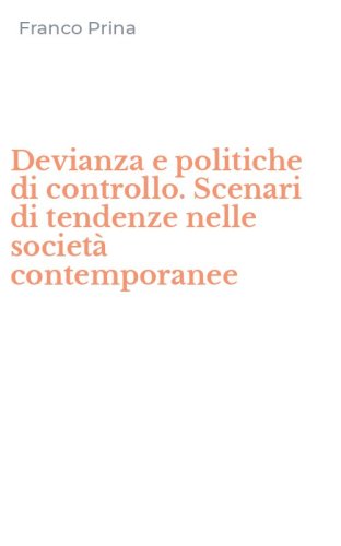 Devianza e politiche di controllo. Scenari di tendenze nelle societ&agrave; contemporanee