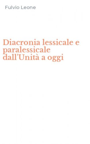 Diacronia lessicale e paralessicale dall'Unit&agrave; a oggi