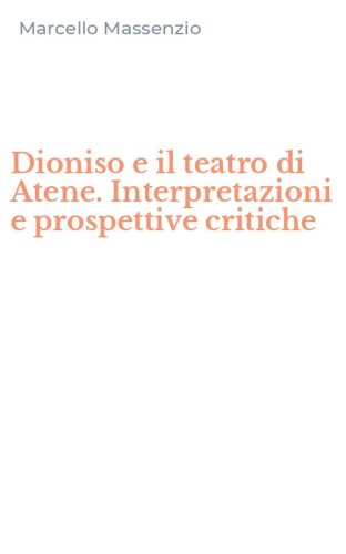 Dioniso e il teatro di Atene. Interpretazioni e prospettive critiche
