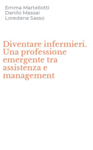 Diventare infermieri. Una professione emergente tra assistenza e management