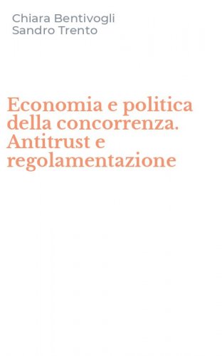Economia e politica della concorrenza. Antitrust e regolamentazione