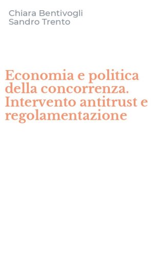 Economia e politica della concorrenza. Intervento antitrust e regolamentazione