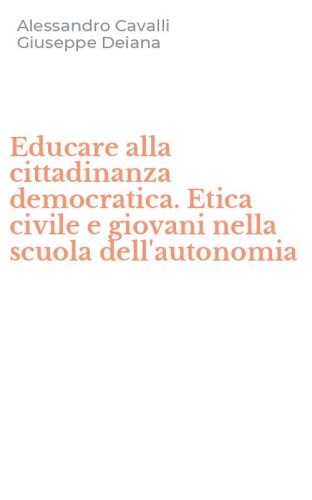 Educare alla cittadinanza democratica. Etica civile e giovani nella scuola dell'autonomia